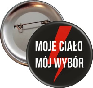 MOJE CIAŁO MÓJ WYBÓR - Przypinka 56mm Strajk Kobiet