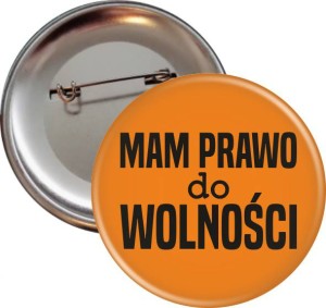 Mam prawo do WOLNOŚCI - Przypinka na protest - 56mm 