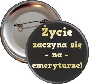 Nowe życie na emeryturze - przypinka 56mm
