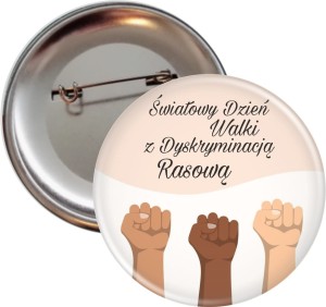 Dzień Walki z Dyskryminacją Rasową - przypinka 56mm 