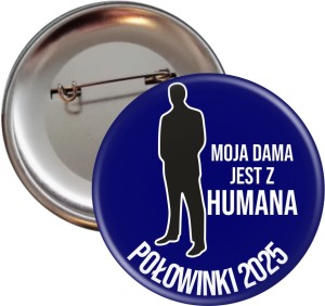 Moja Dama jest z  Humana - Połowinki -Przypinka 56mm - SZYBKA WYSYŁKA