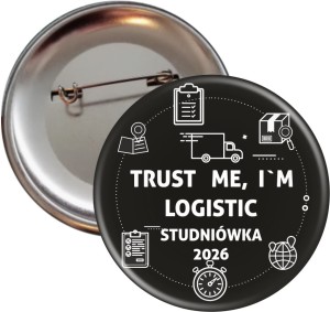  Trust me, I'm a logistic - Studniówka - Przypinka 56mm- SZYBKA WYSYŁKA