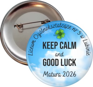 Keep Calm and Good luck - przypinka na maturę - 56mm 