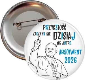 Przyszłość zaczyna się dzisiaj - przypinka 56mm  dla Absolwenta Jan Paweł II
