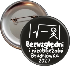 Bezwzględni i nieobliczalni - Przypinka na Studniówkę - 56mm-SZYBKA WYSYŁKA