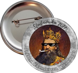Kazimierz Wielki Thug life - Studniówka - Przypinka 56mm - SZYBKA WYSYŁKA