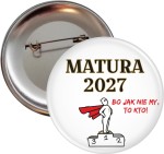Bo jak nie my to kto! -  przypinka na maturę  56mm -SZYBKA WYSYŁKA
