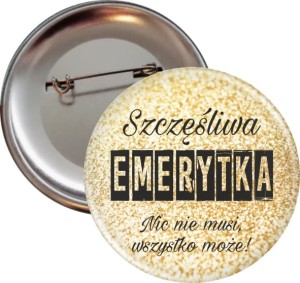 Szczęśliwa Emerytka - Nic nie muszę - przypinka 56mm
