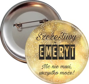 Szczęśliwy Emeryt - Nic nie muszę - przypinka 56mm