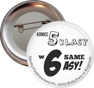 g0551  Koniec 5 klasy w 6 same asy - Przypinka 56mm.jpg